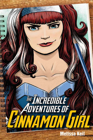 The Incredible Adventures of Cinnamon Girl by Melissa Keil