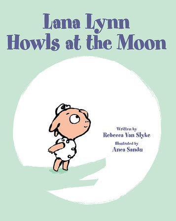 Lana Lynn Howls at the Moon by Rebecca Van Slyke
