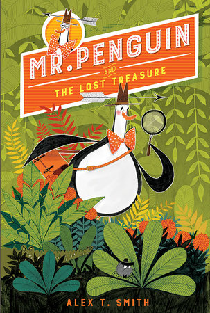 Mr. Penguin and the Lost Treasure by written & illustrated by Alex T. Smith