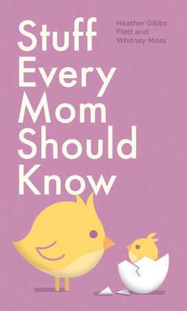 Stuff Every Mom Should Know by Heather Gibbs Flett and Whitney Moss