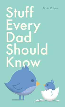 Stuff Every Dad Should Know by Brett Cohen