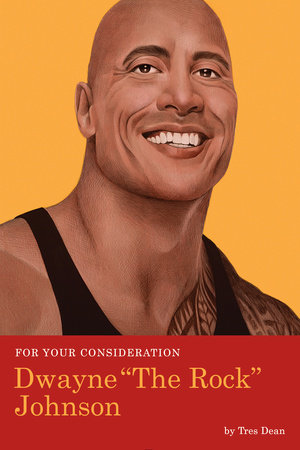 For Your Consideration: Dwayne "The Rock" Johnson by Tres Dean