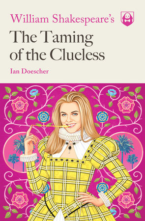 William Shakespeare's The Taming of the Clueless by Ian Doescher
