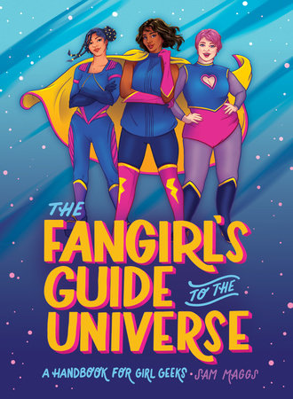 The Fangirl's Guide to the Universe by Sam Maggs