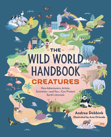 The Wild World Handbook: Creatures by Andrea Debbink