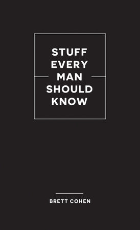 Stuff Every Man Should Know by Brett Cohen