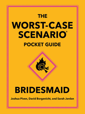 The Worst-Case Scenario Pocket Guide: Bridesmaid by Joshua Piven, David Borgenicht and Sarah Jordan