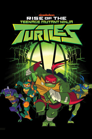 Rise of the Teenage Mutant Ninja Turtles by Matthew K. Manning