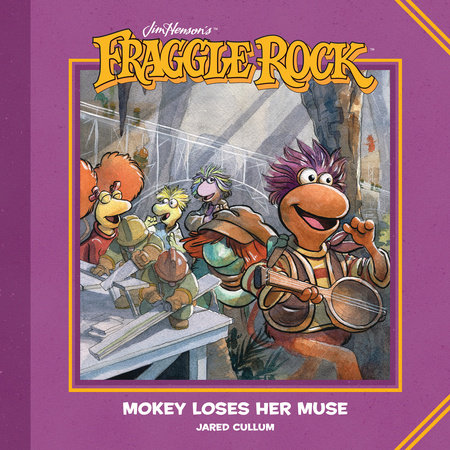 Jim Henson's Fraggle Rock: Mokey Loses Her Muse by Jared Cullum