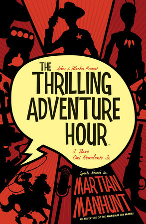 The Thrilling Adventure Hour: Martian Manhunt by Ben Acker and Ben Blacker
