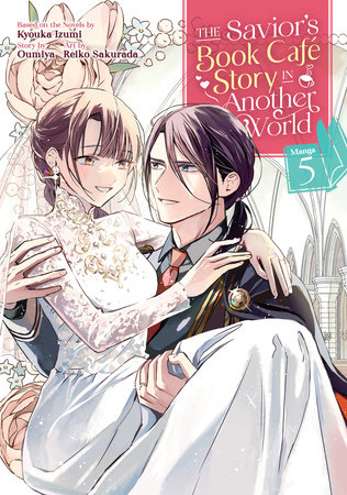The Savior's Book Café Story in Another World (Manga) Vol. 5 by Kyouka Izumi and Oumiya; Illustrated by Reiko Sakurada