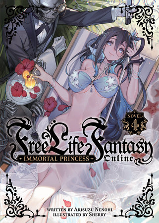 Free Life Fantasy Online: Immortal Princess (Light Novel) Vol. 4 by Akisuzu Nenohi