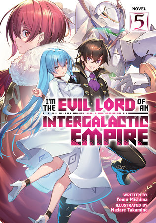 I'm the Evil Lord of an Intergalactic Empire! (Light Novel) Vol. 5 by Yomu Mishima
