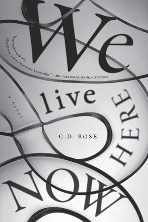 We Live Here Now by C. D. Rose