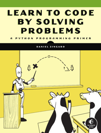 Learn to Code by Solving Problems by Daniel Zingaro