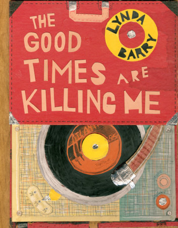 The Good Times are Killing Me by Lynda Barry