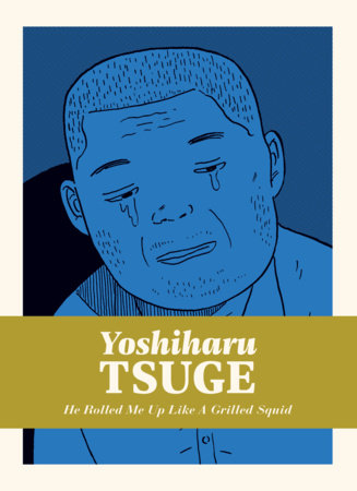 He Rolled Me Up like a Grilled Squid by Yoshiharu Tsuge