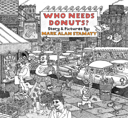Who Needs Donuts? by Mark Alan Stamaty