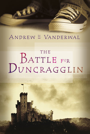 The Battle for Duncragglin by Andrew H. Vanderwal