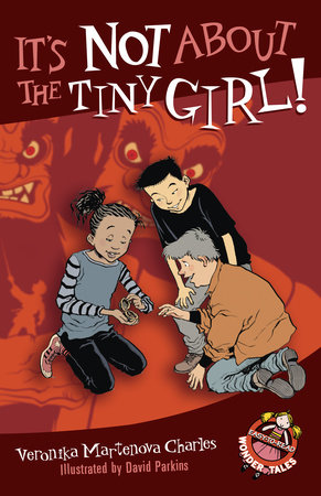 It's Not About the Tiny Girl! by Veronika Martenova Charles; illustrated by David Parkins