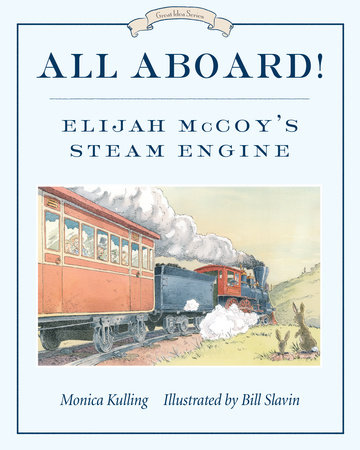 All Aboard! by Monica Kulling; illustrated by Bill Slavin