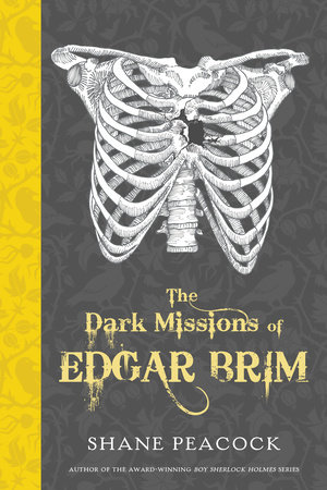 The Dark Missions of Edgar Brim by Shane Peacock