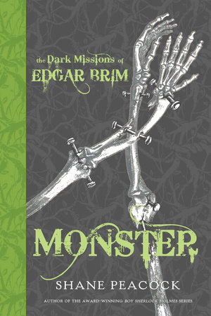 The Dark Missions of Edgar Brim: Monster by Shane Peacock