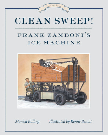 Clean Sweep! Frank Zamboni's Ice Machine by Monica Kulling