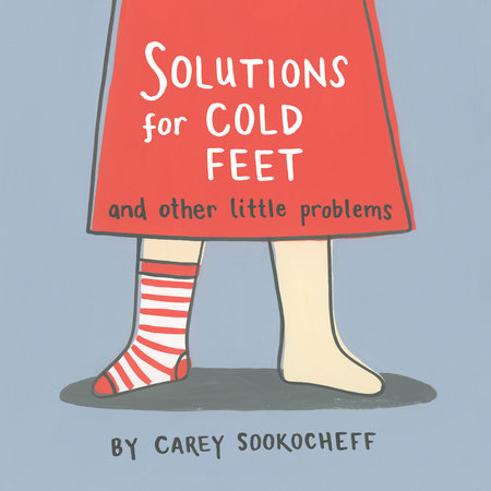 Solutions for Cold Feet and Other Little Problems by Carey Sookocheff