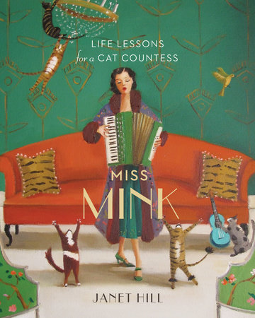 Miss Mink: Life Lessons for a Cat Countess by Janet Hill