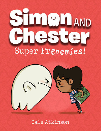 Super Frenemies! (Simon and Chester Book #5) by Cale Atkinson