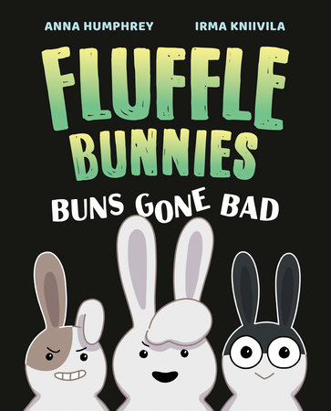 Buns Gone Bad (Fluffle Bunnies, Book #1) by Anna Humphrey