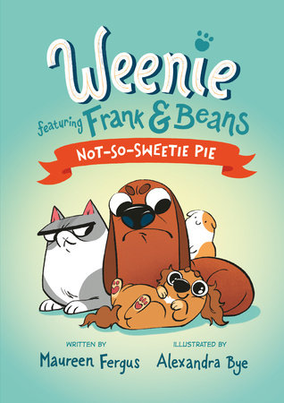 Not-So-Sweetie Pie (Weenie Featuring Frank and Beans Book #3) by Maureen Fergus