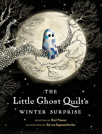 The Little Ghost Quilt's Winter Surprise by Riel Nason; illustrated by Byron Eggenschwiler