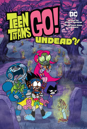 Teen Titans Go!: Undead?! by Michael Northrop