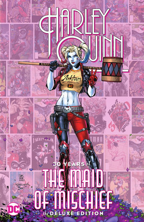 Harley Quinn: 30 Years of the Maid of Mischief The Deluxe Edition by Various