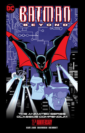 Batman Beyond: The Animated Series Classics Compendium - 25th Anniversary Edition by Hilary J. Bader