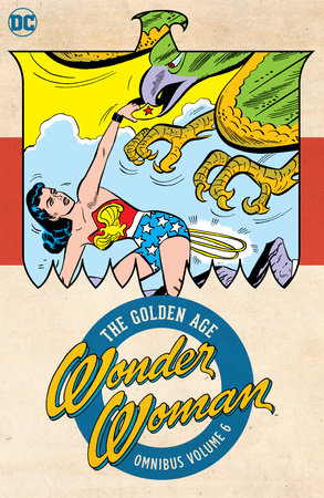 Wonder Woman: The Golden Age Omnibus Vol. 6 by Robert Kanigher