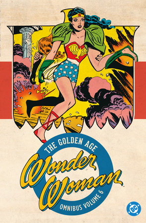 Wonder Woman: The Golden Age Omnibus Vol. 6 by Robert Kanigher