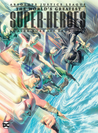 Absolute Justice League: The World's Greatest Super-Heroes by Alex Ross & Paul Dini (New Edition) by Paul Dini