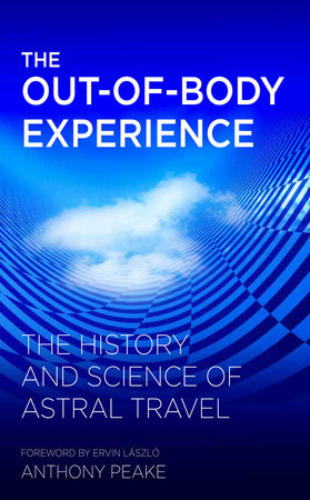 The Out of Body Experience by Anthony Peake