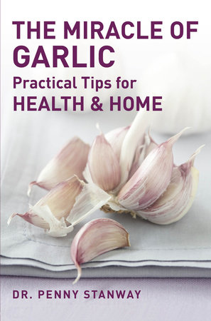 The Miracle of Garlic by Penny Stanway