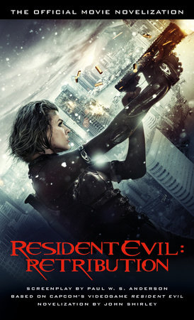 Resident Evil: Retribution - The Official Movie Novelization by John Shirley