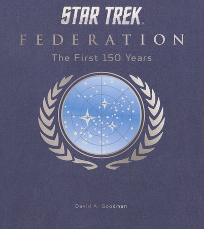 Star Trek Federation: The First 150 Years by David A. Goodman