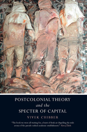 Postcolonial Theory and the Specter of Capital by Vivek Chibber
