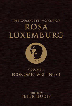 The Complete Works of Rosa Luxemburg, Volume I by Rosa Luxemburg