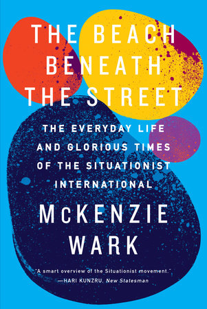 The Beach Beneath the Street by McKenzie Wark