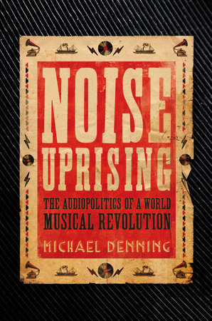 Noise Uprising by Michael Denning