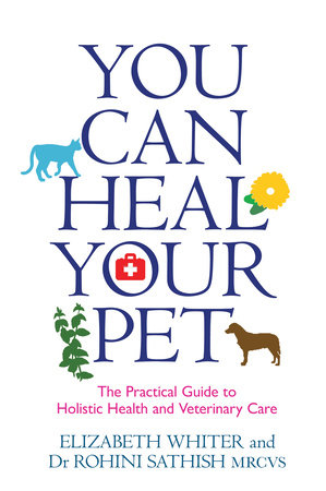 You Can Heal Your Pet by Elizabeth Whiter and Rohini Sathish