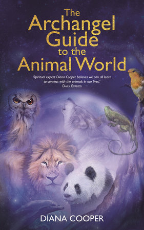 The Archangel Guide to the Animal World by Diana Cooper